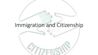 Immigration and Citizenship
 