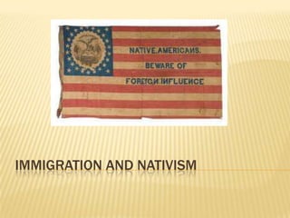 IMMIGRATION AND NATIVISM
 