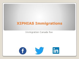 XIPHIAS Immigrations
Immigration Canada fsw
 