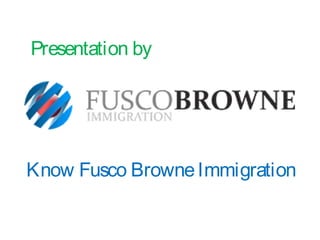 Presentation by
Know Fusco BrowneImmigration
 