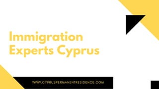WWW.CYPRUSPERMANENTRESIDENCE.COM
Immigration
Experts Cyprus
 