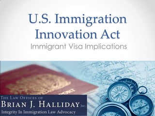 U.S. Immigration
 Innovation Act
Immigrant Visa Implications
 