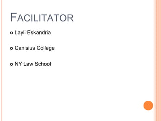 FACILITATOR
   Layli Eskandria

   Canisius College

   NY Law School
 
