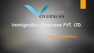 Immigration Overseas PVT. LTD.
Visa consultancy
 
