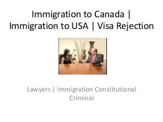 Immigration to Canada |
Immigration to USA | Visa Rejection
Lawyers | Immigration Constitutional
Criminal
 