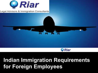 Indian Immigration Requirements
for Foreign Employees
 