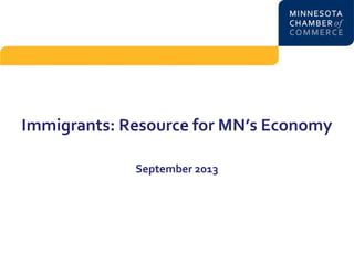 Immigrants: Resource for MN’s Economy
September 2013

 
