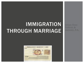 Urban Thier Federer & Jackson, P.A. Immigration Through Marriage 