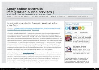 Apply online AustraliaApply online Australia
immigration & visa services |immigration & visa services |
online immigration enquiryonline immigration enquiry
"Providing Australia immigration and visa services with ease way an assured quality"Providing Australia immigration and visa services with ease way an assured quality
experience for many year,We are one of the best and topexperience for many year,We are one of the best and top Australian immigration ServicesAustralian immigration Services
Company"Company"
Search
Immigration Australia Scenario Worldwide for
Overseas
2:56:00 am Australia immigration, australia visa, Australia visa services, Australian immigration, Australian
immigration office in india, migration to australia No comments
Immigration Australia has always been a great destination since ages. Apart from just being a great attractive
tourist destination the country has several general as well as personal factors that influence the migration
decision of people attracting them to relocate and settle in the country. One of the most important features that
make the entire immigration Australia phenomenon fascinating is the economy of the country. Australia is one of
the developed nations offering great economy prosperity that has been promising high employment rate greater
migration prospects. The healthcare system of the country is one of the best in the world extending high quality
and great excellence to the citizens of the country offering free of cost healthcare benefits at every step of life.
Australia is a multicultural society with lifestyle that is highly modern offering great balance at every step. The
people of this commonwealth country are very warm and polite extending very welcoming migration scenario
worldwide. The lifestyle is highly relaxing with weather that makes the living highly favorable.
Another attracting aspect in the Immigration Australia is the education system of the country. Australia is well
known for its reputed and innovative educational environment that extends very strengthened and customized
educational environment to international students allowing them to grow and prosper well in the country. The
crime rate in Australia is also very low that makes the overall living very safe and secure to settle down with
family. Australia is referred as a lucky country for the migrants favoring every aspect of living contributing
towards making it a very successful and often developed migrating nation worldwide.
Popular Tags Blog Archives
SOCIAL PROFILES
Australia Visa-A key step towardsAustralia Visa-A key step towards
successful migration to australiasuccessful migration to australia
There has been a great acceleration
in the migration of people in past
few years. Be it from any part of
the world, people are happily opt...
Easy to move AustraliaEasy to move Australia
immigration from indiaimmigration from india
Australia is ranked as one of the
best places to live by. Australia is a
commonwealth country have land
mass that has made it the sixth-
la...
THE BUSINESS VISA TO AUSTRALIA- ATHE BUSINESS VISA TO AUSTRALIA- A
DEMANDING VENTURE ALTOGETHERDEMANDING VENTURE ALTOGETHER
The one place that is huge demand as per the
business point of view these days is Australia.
HOMEHOME AUSTRALIA VISA SERVICESAUSTRALIA VISA SERVICES AUSTRALIAN IMMIGRATIONAUSTRALIAN IMMIGRATION MIGRATE TO AUSTRALIAMIGRATE TO AUSTRALIA IMMIGRATION AUSTRALIA OFFICESIMMIGRATION AUSTRALIA OFFICES
Do you need professional PDFs? Try PDFmyURL!
 