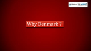 Why Denmark ? 
 