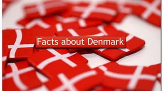 Facts about Denmark 
 