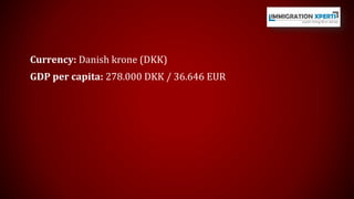 Currency: Danish krone (DKK) 
GDP per capita: 278.000 DKK / 36.646 EUR 
 