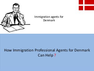 How Immigration Professional Agents for Denmark
Can Help ?
Immigration agents for
Denmark
 