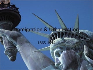 Immigration & Urbanization 1865-1914 