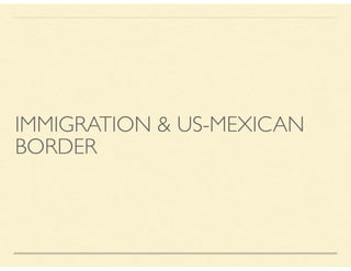 IMMIGRATION & US-MEXICAN
BORDER
 