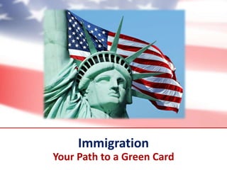 Immigration
Your Path to a Green Card
 