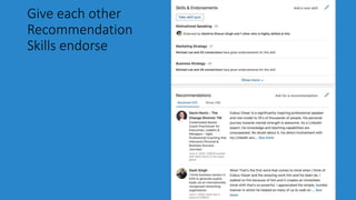Give each other
Recommendation
Skills endorse
 