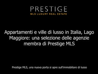 Appartamenti e ville di lusso in Italia, LagoMaggiore: unaselezione delle agenziemembra di Prestige MLS Prestige MLS, unanuova porta si apresull’immobiliare di lusso 