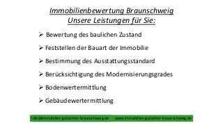Immobilienbewertung Braunschweig
Unsere Leistungen für Sie:
 Bewertung des baulichen Zustand
info@immobilienbewertung-hal...