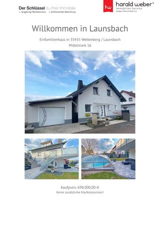 Willkommen in Launsbach
Einfamilienhaus in 35435 Wettenberg / Launsbach
Mittelmark 16
Kaufpreis: 698.000,00 e
Keine zusätzliche Käuferprovision!
 