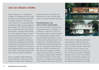 Auf zu neuen Ufern.

     Neuen Wohnraum in Stuttgart zu              durchaus denkbar und zudem für
     schaffen, ist, bedingt durch die Lage       Bauherren eine sehr reizvolle Alter­
     der Stadt, eher schwierig. Vielleicht ist   native zum konventionellen Wohnen.
     es gerade deshalb so reizvoll, sich
     e
     ­ inen Moment mit ungewöhnlichen            Wohnerlebnis auf
     und kreativen Bebauungskonzepten zu         ­Stut tgarts Gewässern.
     beschäftigen. Doch die Luftschlösser,       Auf den ersten Blick mutet die Idee,
     die in unserer Phantasie jetzt entste­      Hausbootkonzepte in Stuttgart zu
     hen könnten, sind eher: Wasserschlös­       r
                                                 ­ ealisieren, exotisch an. Doch auf
     ser. Denn Hausboote liegen als Alter­       dem Neckar gäbe es zwischen Hafen
     native zum „klassischen Wohnen“ im          und Mühlhausen durchaus Plätze,
     Trend. Hamburg hat jüngst einen             die alle Faktoren beinhalten, die ein
     Wett­­bewerb ausgelobt und seitdem          funktionaler Hausboot-Standort mit­      Schiff wohnen“, sagt die gelernte Ku­
     schwimmen preisgekrönte Hausboote           bringen muss. Schließlich darf die       lissenbauerin und kaufte sich einen
     auf der Alster. In Stockholm sind „Floa­    Schifffahrt nicht beeinträchtigt wer­    alten Frachtkahn, Baujahr 1893. Die­
     ting Homes“ seit Jahren eine hochwer­       den, An- und Abfahrt müssen gere­        ser ist 44 Meter lang und wiegt zirka
     tige Designalternative zum Häuschen         gelt sein und das Schifffahrtsamt        187 Tonnen. Mit viel Einsatz und
     in der Stadt. Und Emden plant gerade        darf keine berechtigten Einwände         noch mehr Enthusiasmus rüstete sie
     eine moderne Hausboot-Siedlung.             haben. Dass dies bereits im Kleinen      den Frachtkahn zu einem veritablen
                                                 funktioniert, beweist Sabine Tauchert,   Hausboot um. Hier lebt und arbeitet
     Nun ist Stuttgart weder Hamburg             die auf dem Neckar in einem Haus­        sie jetzt. Im Souterrain befindet sich
     noch Amsterdam. Doch auch in der            boot lebt. „Ich wollte schon immer in    ihr Atelier und im ersten Stock liegt
     Stadt am Neckar wären Hausboote             einem Wasserschloss oder auf einem       ein modernes Wohnloft mit viel Glas.


10   ImmobilienSpezialitäten
 