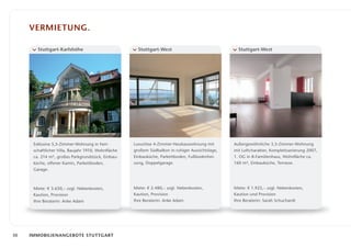 Vermietung.

        Stuttgart-Karlshöhe                            Stuttgart-West                               Stuttgart-West




      Exklusive 5,5-Zimmer-Wohnung in herr­          Luxuriöse 4-Zimmer-Neubauwohnung mit         Außergewöhnliche 3,5-Zimmer-Wohnung
      schaftlicher Villa, Baujahr 1910, Wohnfläche   großem Südbalkon in ruhiger Aussichtslage,   mit Loftcharakter, Komplettsanierung 2007,
      ca. 214 m², großes Parkgrundstück, Einbau­     Einbauküche, Parkettboden, Fußbodenhei­      1. OG in 8-Familienhaus, Wohnfläche ca.
      küche, offener Kamin, Parkettboden,            zung, Doppelgarage.                          160 m², Einbauküche, Terrasse.
      ­Garage.



      Miete: € 3.650,– zzgl. Nebenkosten,            Miete: € 2.480,– zzgl. Nebenkosten,          Miete: € 1.925,– zzgl. Nebenkosten,
      ­Kaution, Provision                            ­Kaution, Provision                          Kaution und Provision
      Ihre Beraterin: Anke Adam                      Ihre Beraterin: Anke Adam                    Ihre Beraterin: Sarah Schuchardt




30   Immobilienangebote Stuttgart
 