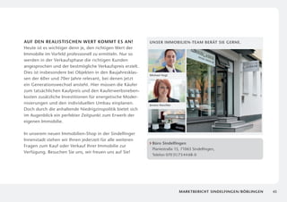Auf den realistischen Wert kommt es an!                     Unser Immobilien-Team berät Sie gerne.
Heute ist es wichtiger denn je, den richtigen Wert der
Immobilie im Vorfeld professionell zu ermitteln. Nur so
werden in der Verkaufsphase die richtigen Kunden
a
­ ngesprochen und der bestmögliche Verkaufspreis erzielt.
Dies ist insbesondere bei Objekten in den Baujahresklas­
                                                            Michael Vogt
sen der 60er und 70er Jahre relevant, bei denen jetzt
e
­ in Generationswechsel ansteht. Hier müssen die Käufer
zum tatsächlichen Kaufpreis und den Kauferwerbsneben­
kosten zusätzliche Investitionen für energetische Moder­
nisierungen und den individuellen Umbau einplanen.          Jessica Naschke
Doch durch die anhaltende Niedrigzinspolitik bietet sich
im Augenblick ein perfekter Zeitpunkt zum Erwerb der
eigenen Immobilie.

In unserem neuen Immobilien-Shop in der Sindelfinger
Innenstadt stehen wir Ihnen jederzeit für alle weiteren
                                                             B
                                                              üro Sindelfingen
Fragen zum Kauf oder Verkauf Ihrer Immobilie zur
                                                             Planiestraße 15, 71063 Sindelfingen,
V
­ erfügung. Besuchen Sie uns, wir freuen uns auf Sie!
                                                             Telefon 070 31/73 44 68-0




                                                                              Marktbericht Sindelfingen/Böblingen   45
 