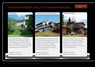 Weitere Immobilien­

     Einfamilienhäuser und eigentumswohnungen.                                                                               angebote




        Böblingen                                    Weil im Schönbuch (Neuweiler)                Calw-Heumaden




      Attraktives Einfamilienhaus mit Einlieger­   Außergewöhnliches Architekten-Einfamilien­   Architekten-Einfamilienhaus mit Einlieger­
      wohnung in bevorzugter Lage, Baujahr         haus mit separater Einliegerwohnung, Bau­    wohnung in traumhafter Südhanglage,
      1977, Renovierung 1999, Grundstück ca.       jahr 1976, diverse Modernisierungen 1995,    B
                                                                                                ­ aujahr 1981, Grundstück ca. 1.130 m²,
      975 m², Wohnfläche ca. 385 m² zzgl. Nutz­    Grundstück ca. 820 m², Wohnfläche            Wohnfläche ca. 215 m², Kachelofen,
      fläche ca. 115 m², hochwertig und exklusiv   ca. 209 m², Einbauküche, Kamin, neue         Ö
                                                                                                ­ l-Zentralheizung, Balkone und Terrassen.
      ausgestattet. Frei nach Vereinbarung.        G
                                                   ­ asheizung, Wintergarten, 5 Garagen.        Frei nach Vereinbarung.
                                                   Frei nach Vereinbarung.


      Kaufpreis: € 795.000,–                       Kaufpreis: € 625.000,–                       Kaufpreis: € 495.000,–
      Ihr Berater: Michael Vogt                    Ihr Berater: Michael Vogt                    Ihr Berater: Michael Vogt




48   Immobilienangebote Sindelfingen/Böblingen
 