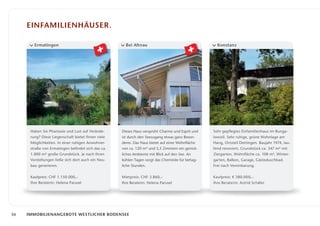 einfamilienhäuser.

        Ermatingen                                    Bei Altnau                                    Konstanz




      Haben Sie Phantasie und Lust auf Verände­     Dieses Haus versprüht Charme und Esprit und   Sehr gepflegtes Einfamilienhaus im Bunga­
      rung? Diese Liegenschaft bietet Ihnen viele   ist durch den Seezugang etwas ganz Beson­     lowstil. Sehr ruhige, grüne Wohnlage am
      Möglichkeiten. In einer ruhigen Anwohner­     deres. Das Haus bietet auf einer Wohnfläche   Hang, Ortsteil Dettingen. Baujahr 1974, lau­
      straße von Ermatingen befindet sich das ca.   von ca. 120 m² und 5,5 Zimmern ein gemüt­     fend renoviert, Grundstück ca. 347 m² mit
      1.000 m² große Grundstück. Je nach Ihren      liches Ambiente mit Blick auf den See. An     Ziergarten, Wohnfläche ca. 108 m², Winter­
      Vorstellungen ließe sich dort auch ein Neu­   kühlen Tagen sorgt das Cheminée für behag­    garten, Balkon, Garage, Gästeduschbad.
      bau generieren.                               liche Stunden.                                Frei nach Vereinbarung.


      Kaufpreis: CHF 1.150.000,–                    Mietpreis: CHF 3.860,–                        Kaufpreis: € 380.000,–
      Ihre Beraterin: Helena Parusel                Ihre Beraterin: Helena Parusel                Ihre Beraterin: Astrid Schäfer




56   Immobilienangebote westlicher Bodensee
 