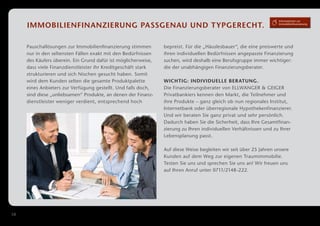 Informationen zur

     Immobilienfinanzierung Passgenau und Typgerecht.                                                               Immobilien­finanzierung




     Pauschallösungen zur Immobilienfinanzierung stimmen        b
                                                                ­ epreist. Für die „Häusles­ auer“, die eine preiswerte und
                                                                                           b
     nur in den seltensten Fällen exakt mit den Bedürfnissen    i
                                                                ­hren individuellen Bedürfnissen angepasste Finanzierung
     des Käufers überein. Ein Grund dafür ist möglicherweise,   suchen, wird deshalb eine Berufsgruppe immer wichtiger:
     dass viele Finanzdienstleister ihr Kreditgeschäft stark    die der unabhängigen Finanzierungsberater.
     strukturieren und sich Nischen gesucht haben. Somit
     wird dem Kunden selten die gesamte Produktpalette          Wichtig: Individuelle Ber atung.
     e
     ­ ines Anbieters zur Verfügung gestellt. Und falls doch,   Die Finanzierungsberater von ELLWANGER  GEIGER
     sind diese „unlieb­ amen“ Produkte, an denen der Finanz­
                       s                                        P
                                                                ­ rivatbankiers kennen den Markt, die Teilnehmer und
     dienstleister w eniger verdient, entsprechend hoch
                   ­                                            i
                                                                ­hre Produkte – ganz gleich ob nun regionales Institut,
                                                                Internetbank oder überregionale Hypothekenfinanzierer.
                                                                Und wir beraten Sie ganz privat und sehr persönlich.
                                                                D
                                                                ­ adurch haben Sie die Sicherheit, dass Ihre Gesamtfinan­
                                                                zierung zu Ihren individuellen Verhältnissen und zu Ihrer
                                                                Lebensplanung passt.

                                                                Auf diese Weise begleiten wir seit über 25 Jahren unsere
                                                                Kunden auf dem Weg zur eigenen Traumimmobilie.
                                                                Testen Sie uns und sprechen Sie uns an! Wir freuen uns
                                                                auf Ihren ­ nruf unter 0711/2148 -222.
                                                                          A




58
 