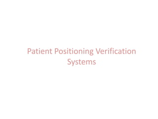 Patient Positioning Verification
Systems
 