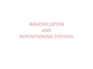 IMMOBILZATION
AND
REPOSITIONING SYSTEMS
 
