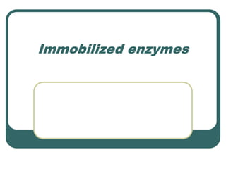 Immobilized enzymes
 