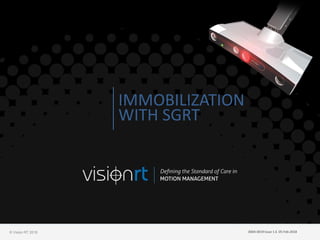 © Vision RT 2018
IMMOBILIZATION
WITH SGRT
0004-0019 Issue 1.6 05-Feb-2018
 
