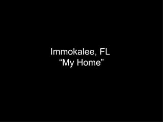 Immokalee, FL  “My Home” 
