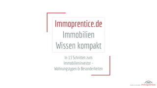 In 13 Schritten zum
Immobilieninvestor -
Wohnungstypen & Besonderheiten
Immoprentice.de
Immobilien
Wissen kompakt
 