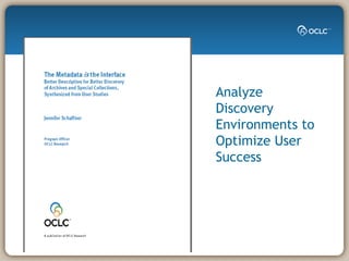 Analyze Discovery Environments to  Optimize User Success 