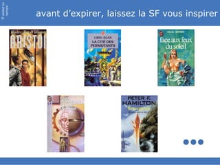 avant d’expirer, laissez la SF vous inspirer 