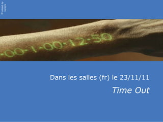Dans les salles (fr) le 23/11/11 Time Out 