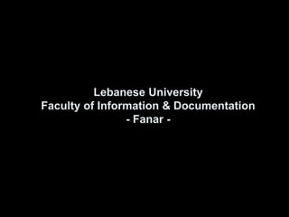 Lebanese UniversityFaculty of Information & Documentation- Fanar -  