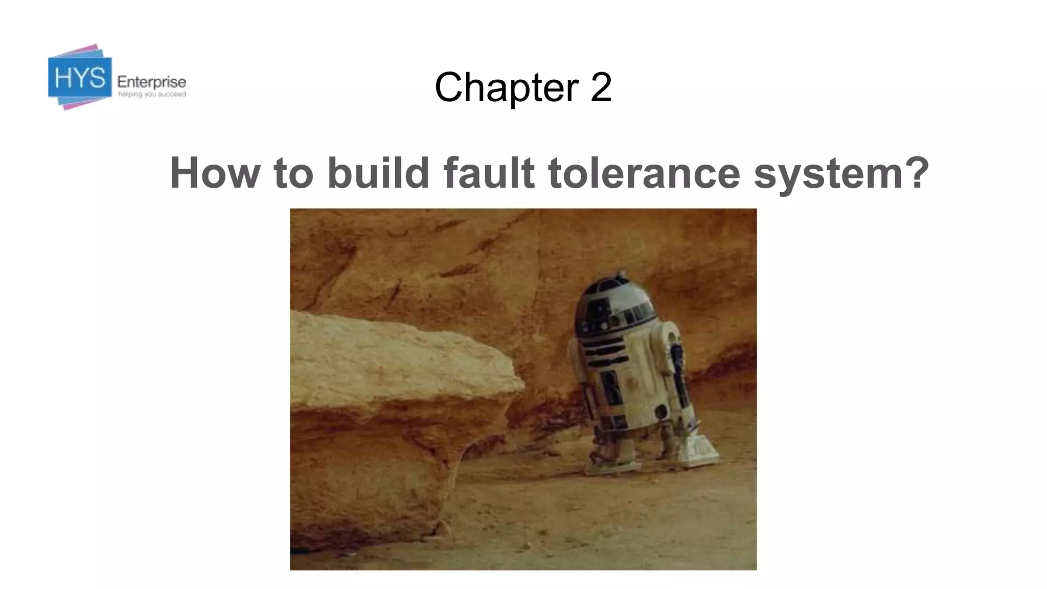 Chapter 2
How to build fault tolerance system?
 
