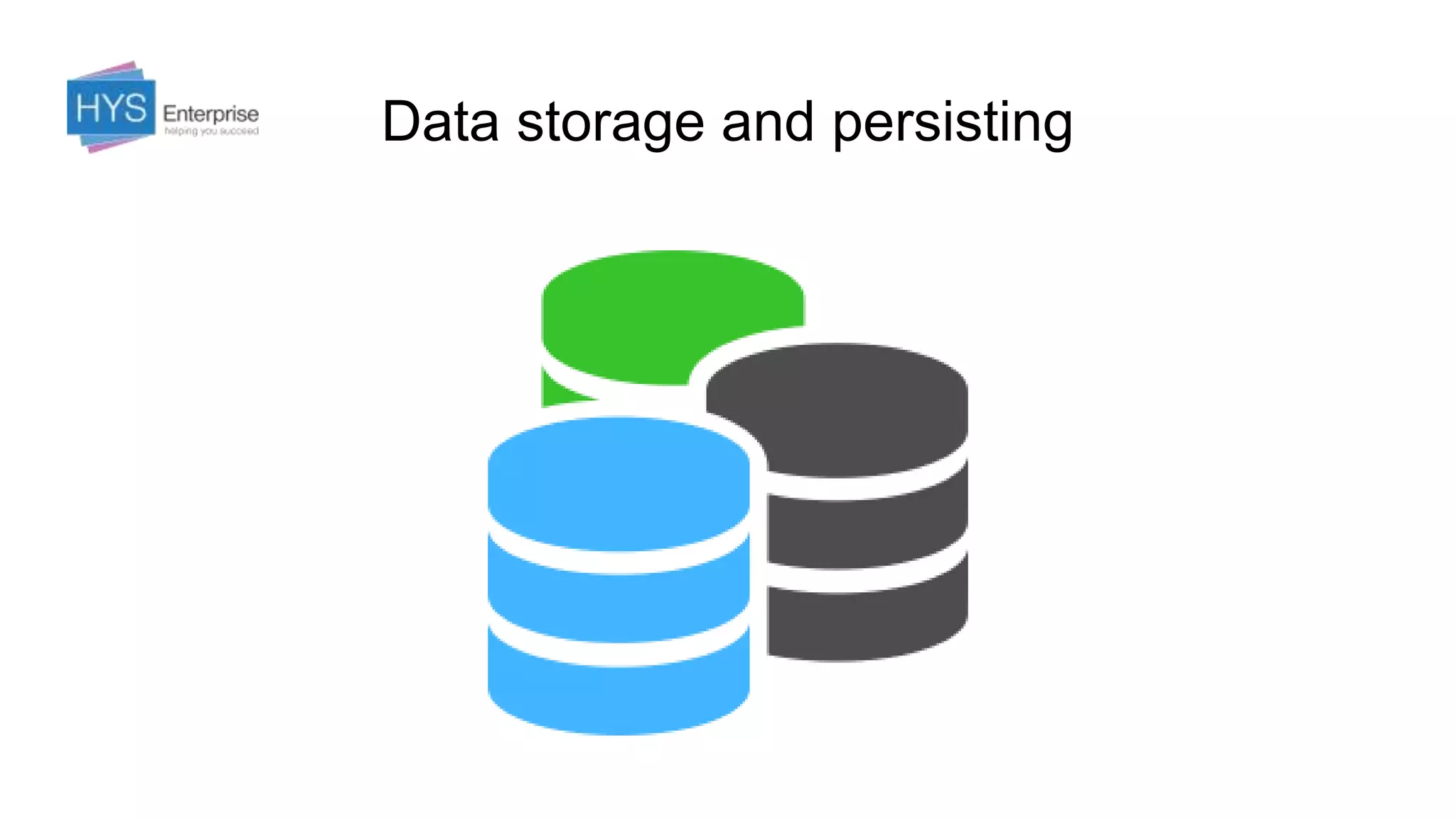 Data storage and persisting
 