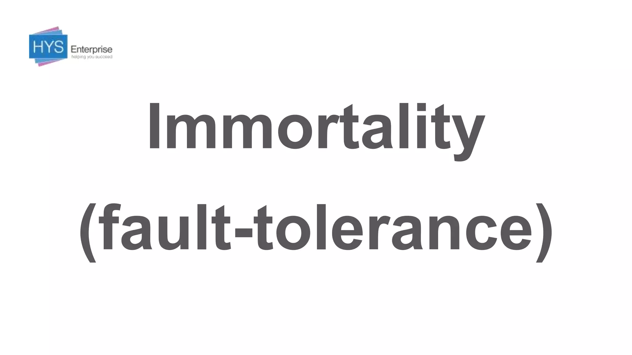 Immortality
(fault-tolerance)
 