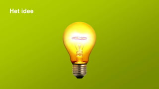 Het idee
 