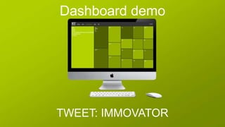 Dashboard demo




TWEET: IMMOVATOR
 
