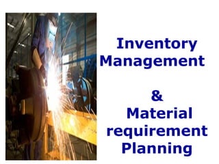 Inventory
Management

     &
  Material
requirement
  Planning
 