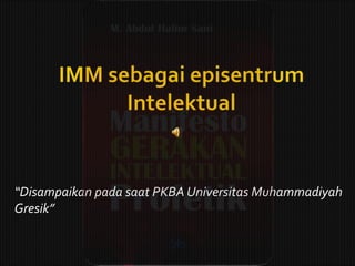 “Disampaikan pada saat PKBA Universitas Muhammadiyah
Gresik”
 