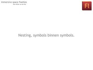 Nesting, symbols binnen symbols.
 