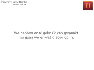 We hebben er al gebruik van gemaakt,
  nu gaan we er wat dieper op in.
 