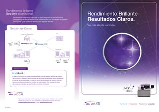 Facilidad de integración. NEO Iris ya está integrado en las soluciones
completas que ofrece Immucor, en combinación con el software de gestión
ImmuLINK®
y de conexión remota para soporte técnico.
Rendimiento Brillante
Soporte excepcional
Para más información sobre el producto y para saber más sobre la normativa
vigente en su país, por favor contacte con el Delegado local de Immucor,
imarketing@immucor.com o visite www.immucor.com
rev. 07-2016
Gestión de Datos
Diagnóstico Remoto
El Banco de Sangre no puede permitirse estar fuera de servicio. Este es el objetivo
de Immucor. El Soporte Técnico remoto de alto nivel de seguridad utiliza conexiones
a Internet de alta velocidad, y le permite recibir ayuda directa del Servicio Técnico
de Immucor directamente en el monitor del instrumento. Con una tasa de éxito
abrumadora, el tiempo de inactividad se minimiza al instante.
Rendimiento Brillante
Resultados Claros.
Ver más allá de los límites
LIS
HOSPITAL GENERAL
HOSPITAL HOSPITAL
Transfundir | Trasplantar | Transformar una vida
 